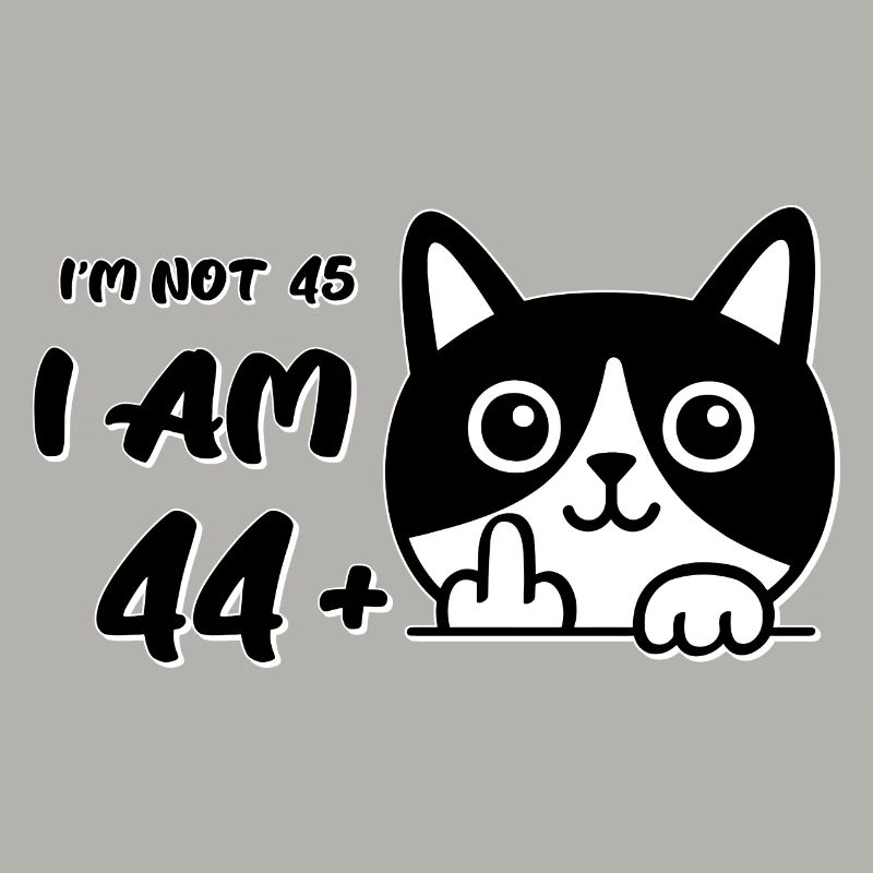 Ich bin nicht 45, ich bin 44 plus 1 Mittelfinger Katzenflipp