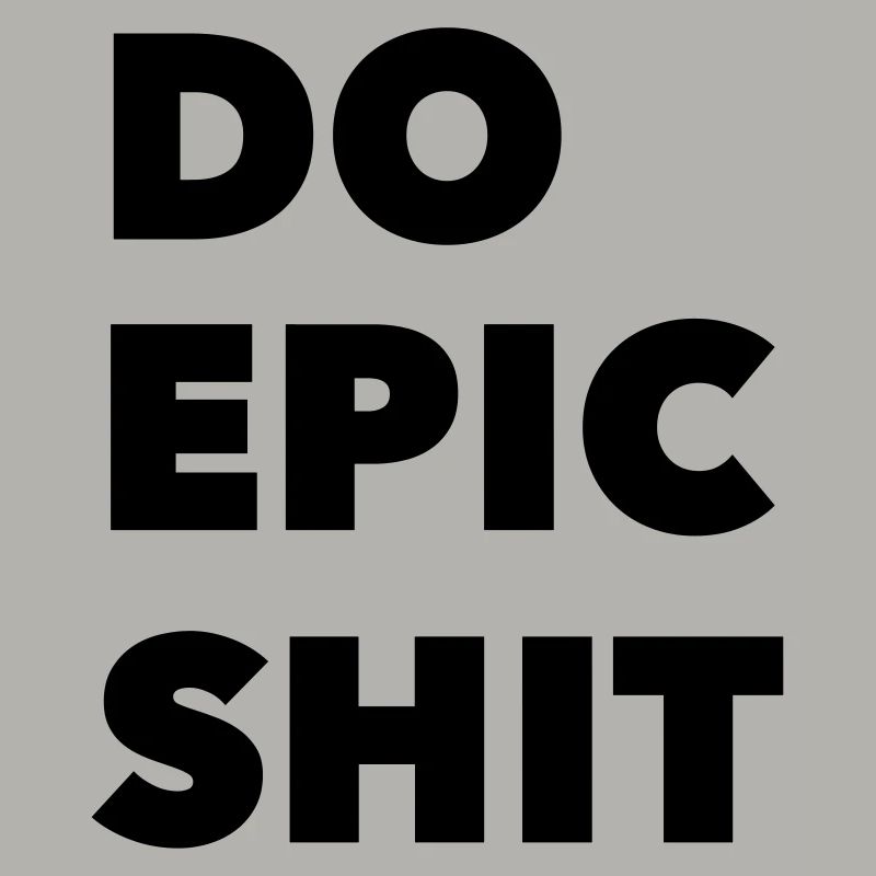 DO EPIC SHIT