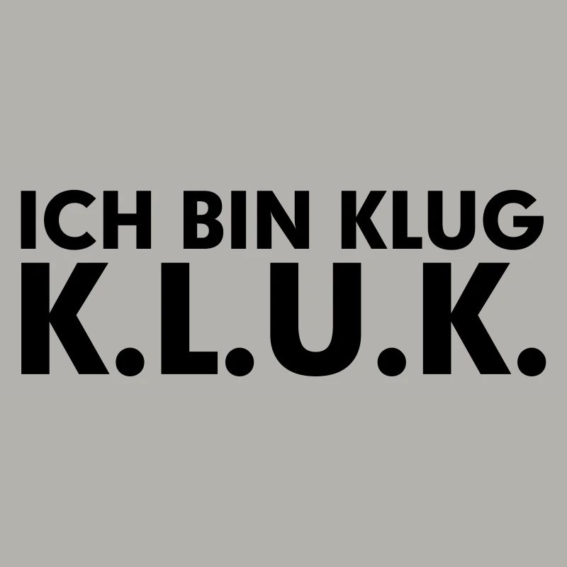 Ich bin klug K. L. U. K. Kultspruch