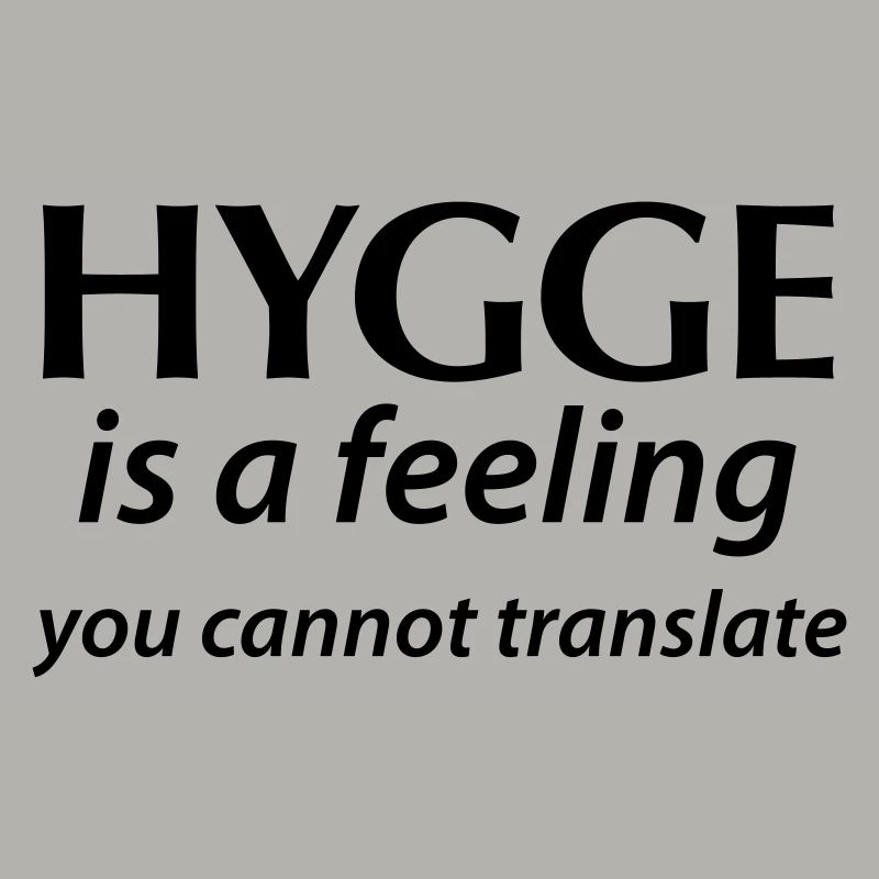 Hygge is a Feeling You cannot translate Glück Yes!