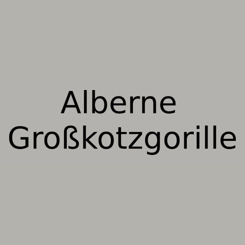 Alberne Großkotzgorille