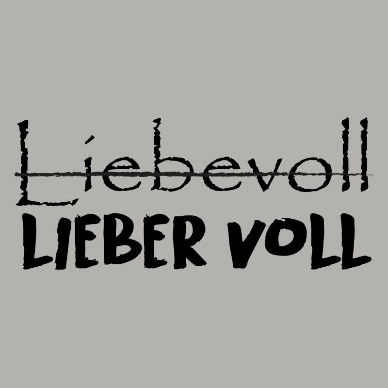 Liebevoll oder lieber voll?