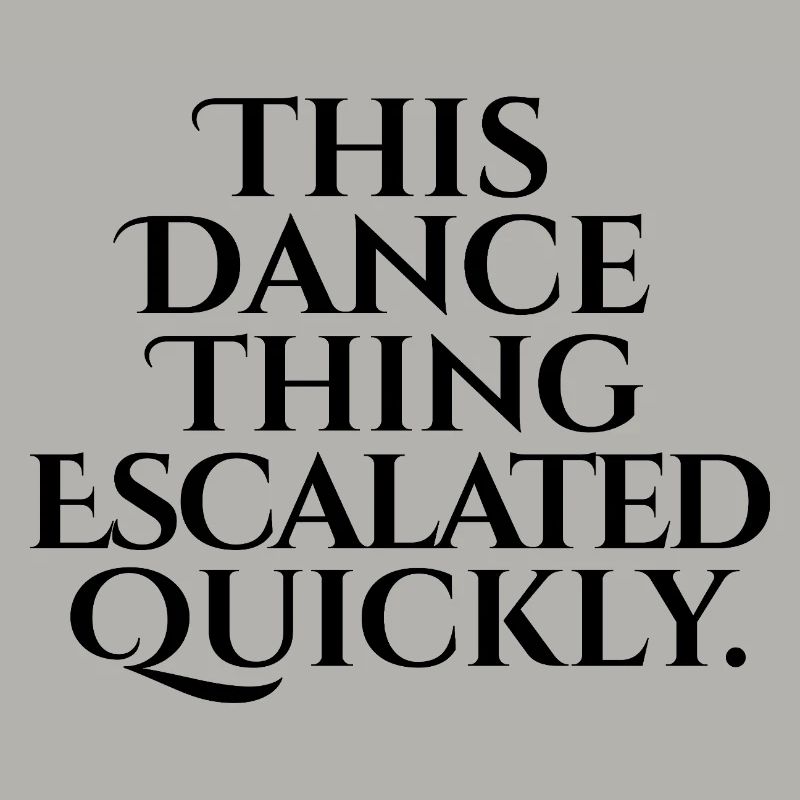 This Dance Thing Escalated Quickly