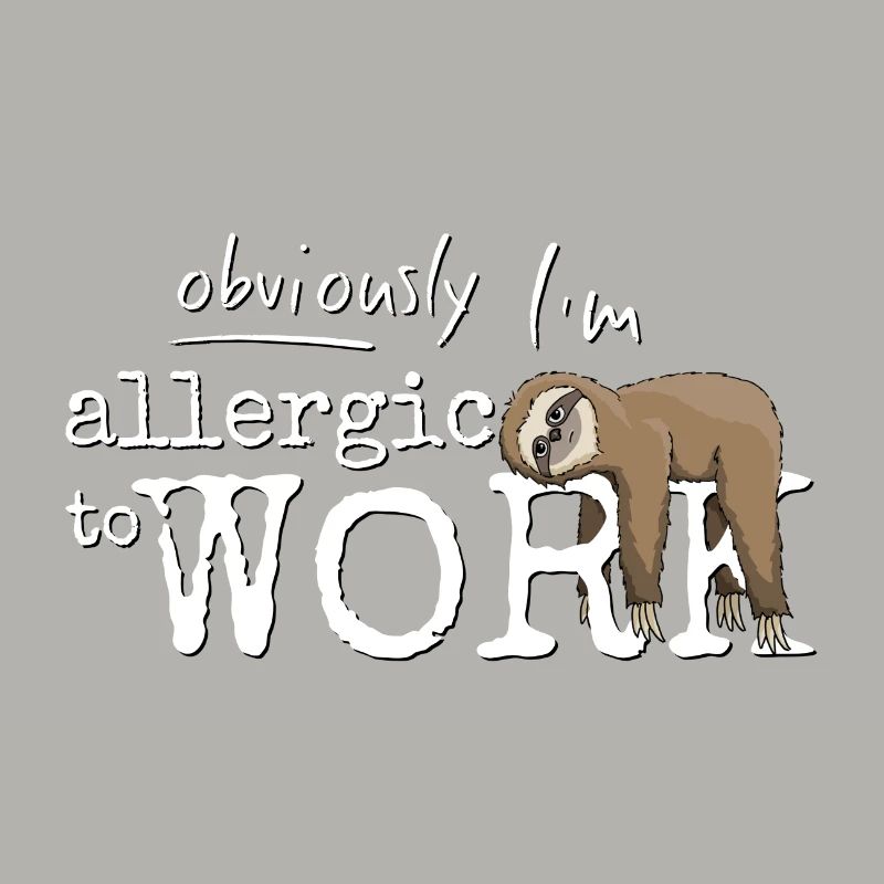 Allergic to labor grumpy sloth