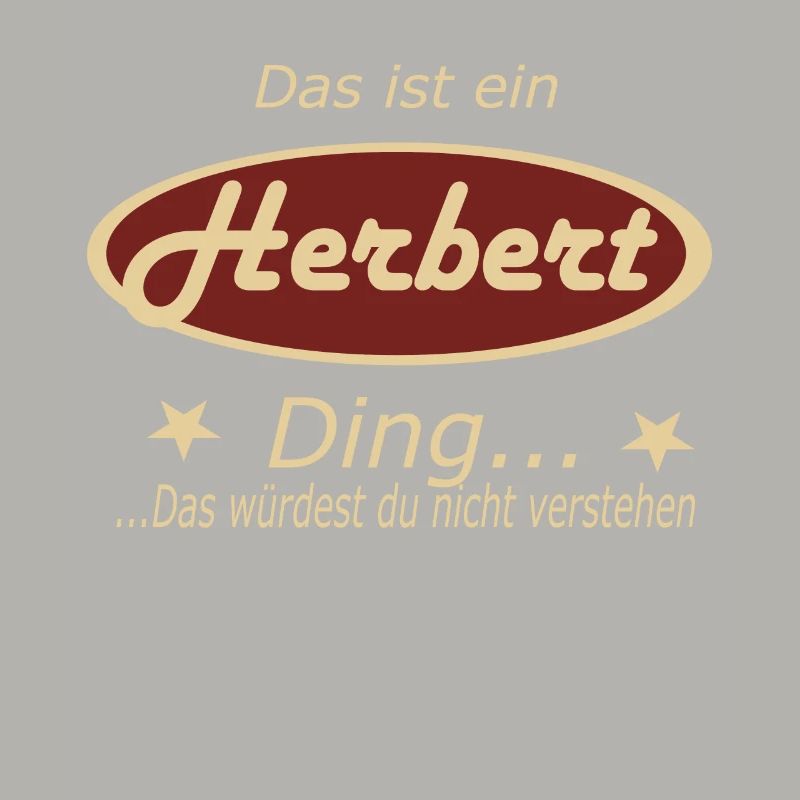 Das ist ein Herbert Ding...
