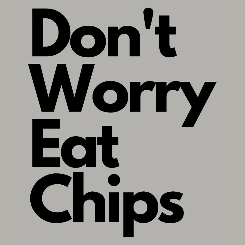 Don't Worry Eat Chips