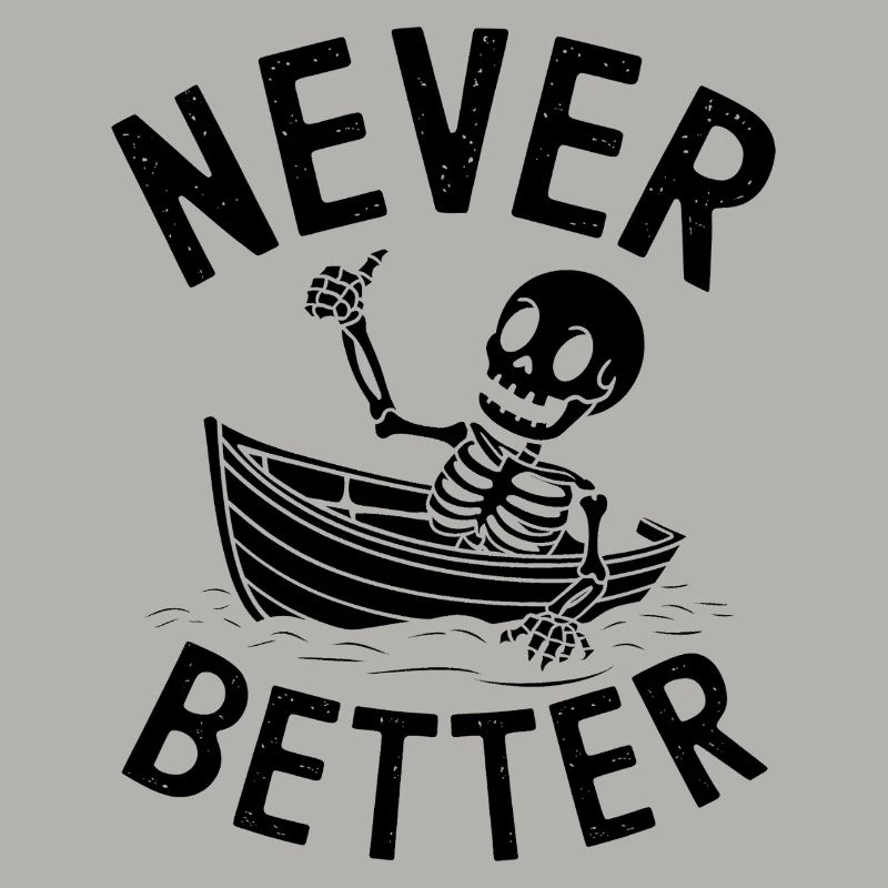 Never Better - Funny Skeleton Tshirt