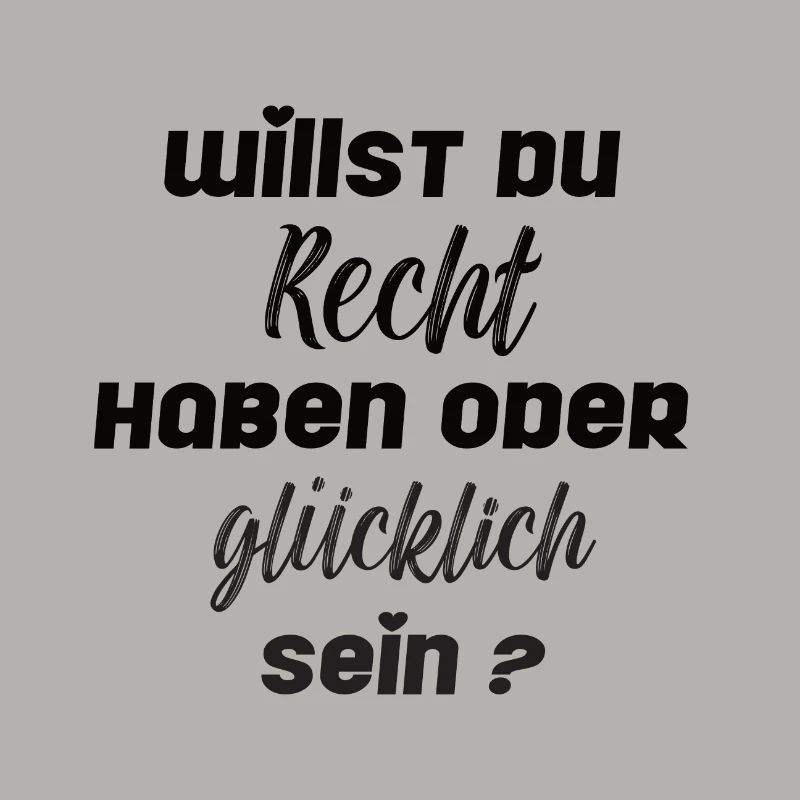 Willst du Recht haben oder glücklich sein?