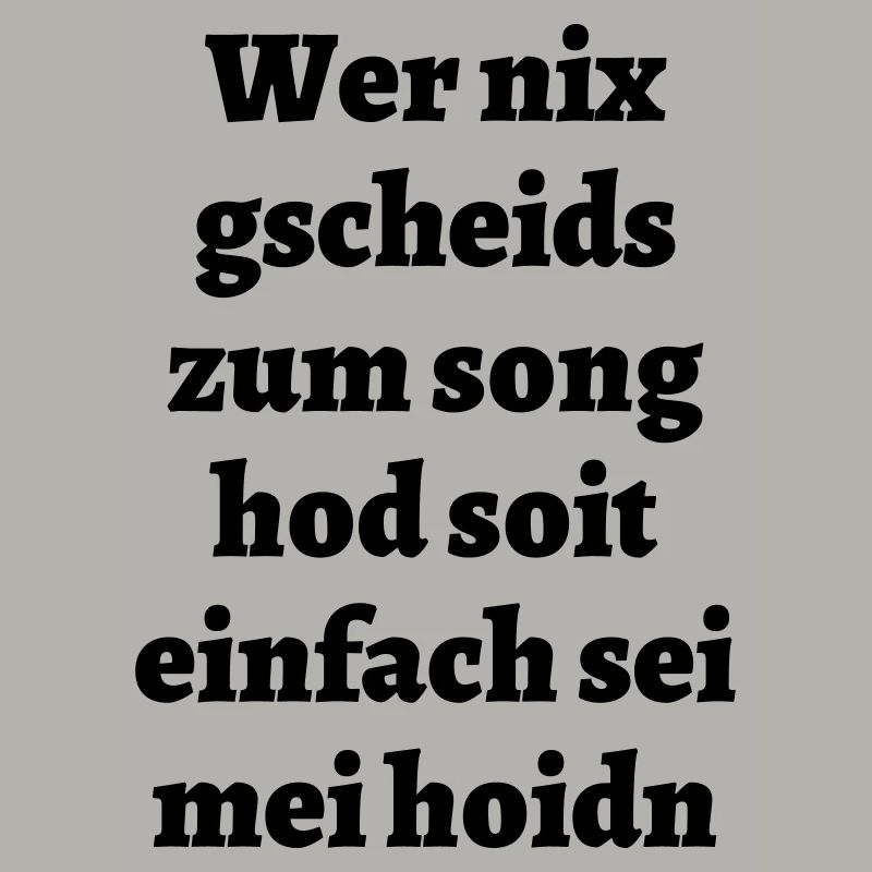 Wer nix gscheids... - bayerischer Spruch
