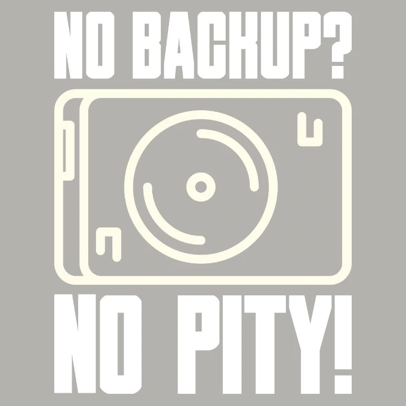 No Backup? No Pity! Saying for Admin Sys IT