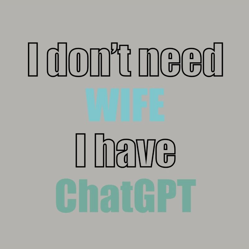 I don't need wife I have chatGPT programmer code