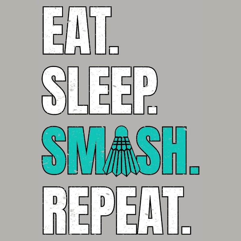 Badminton Eat Sleep Smash Repeat