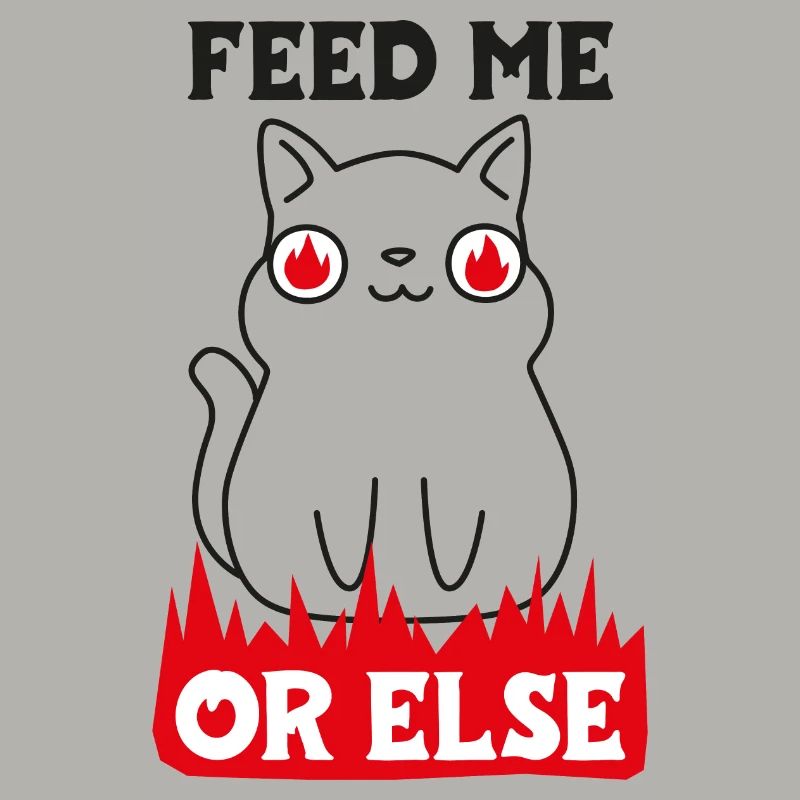 Feed me or else