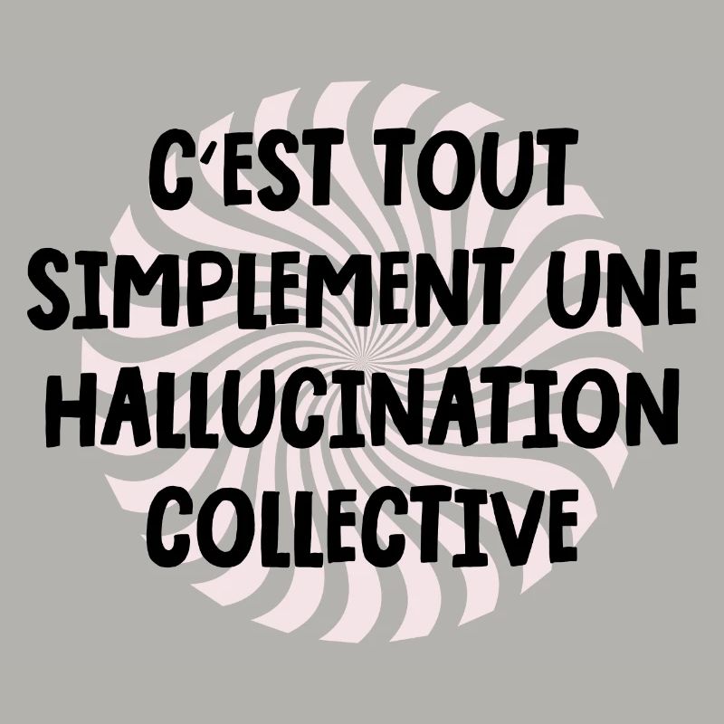 c'est tout simplement une hallucination collective