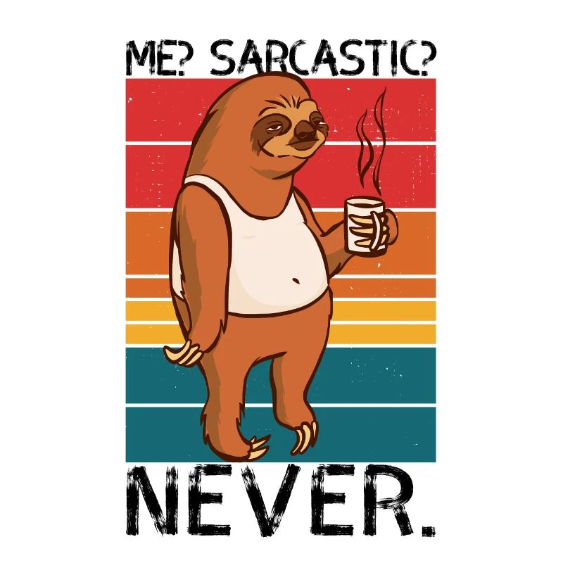 Me Sarcastic Never Sloth Saying