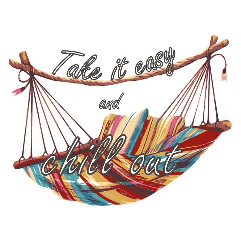 Take it easy and chill out