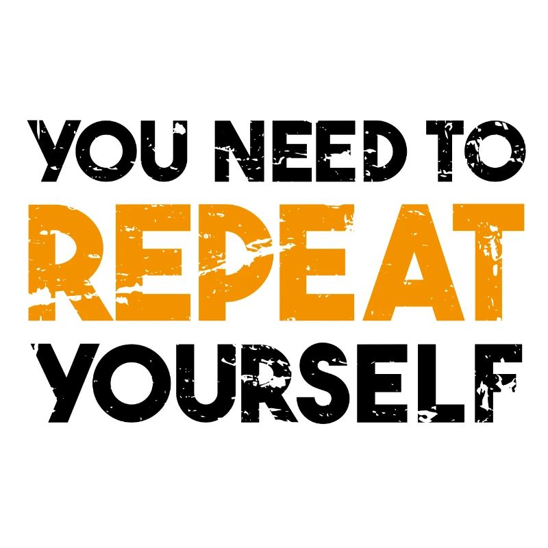 You need to repeat yourself