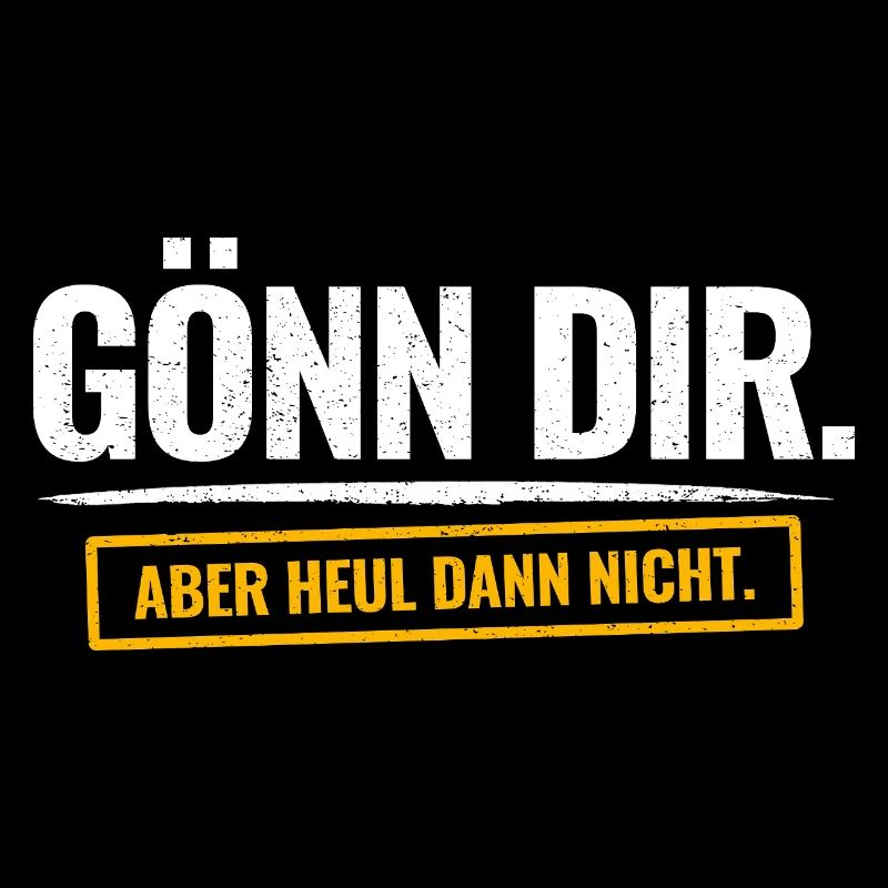 Gönn Dir. Aber Heul Dann Nicht. Lustiger Spruch