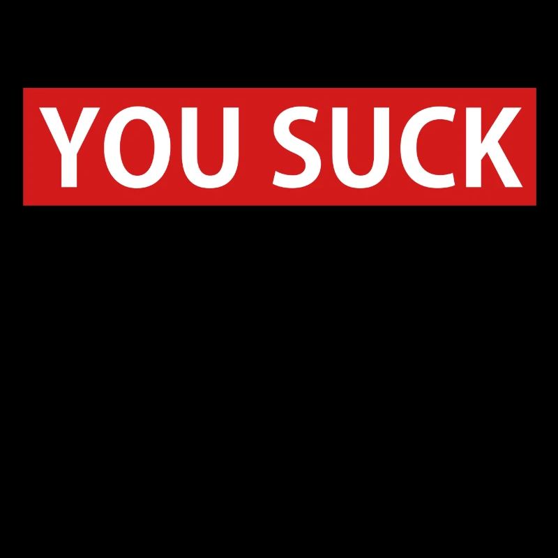 YOU SUCK
