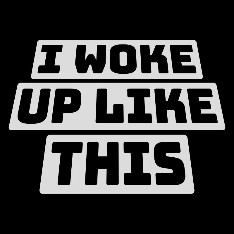 woke up like this