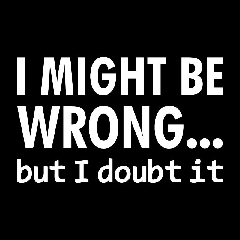 I might be wrong but I doubt it - Cool Quote - Ich