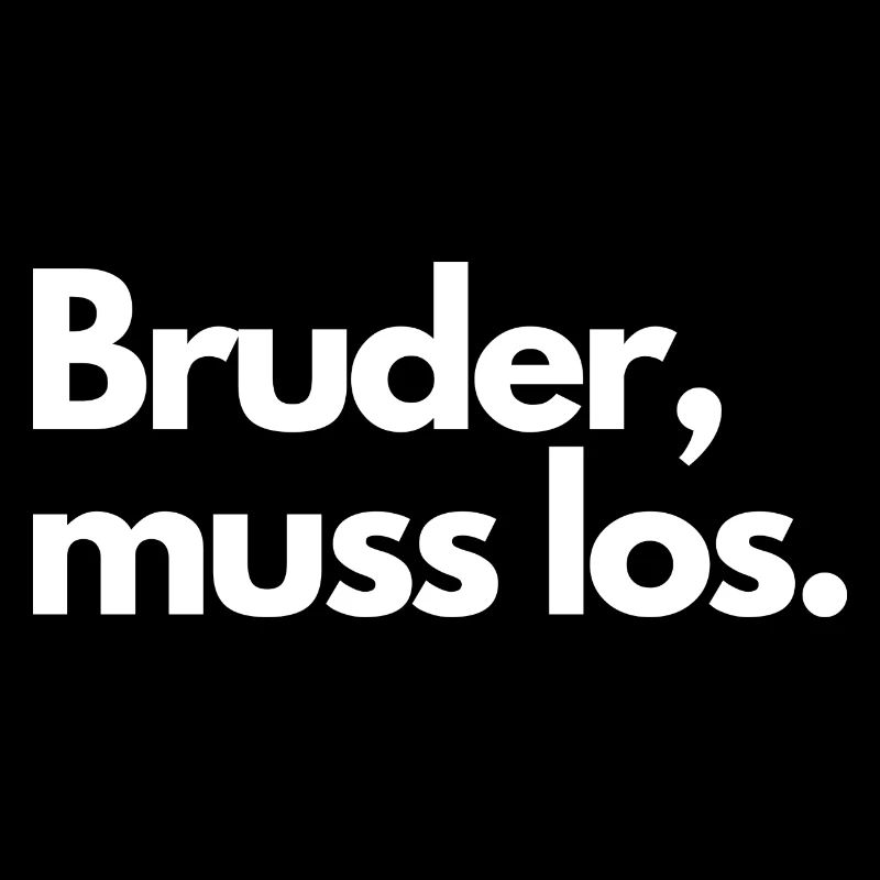 Bruder, muss los!