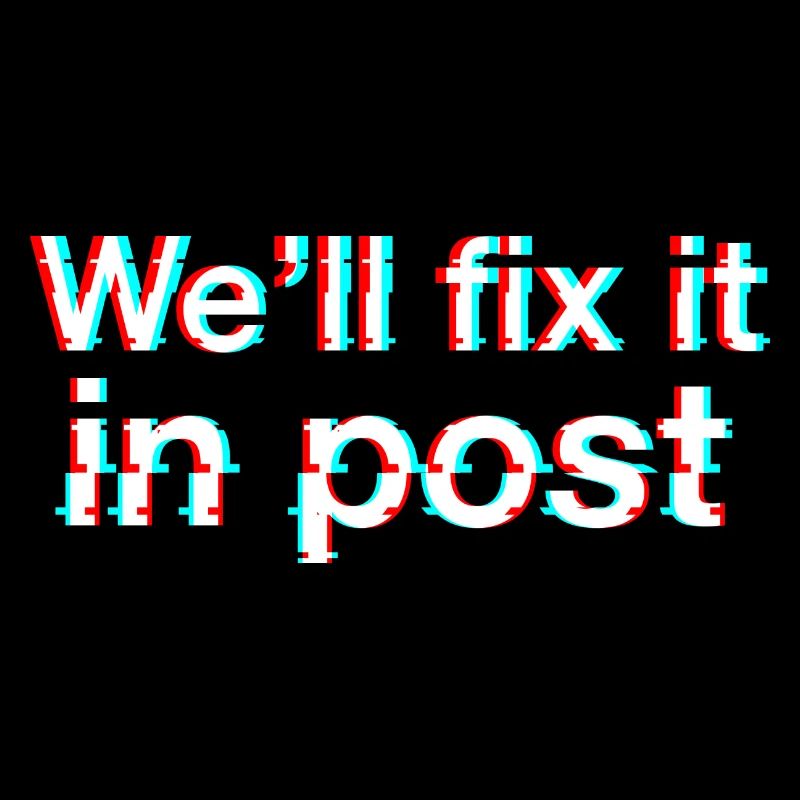 We'll fix it in post. Glitch. White text.