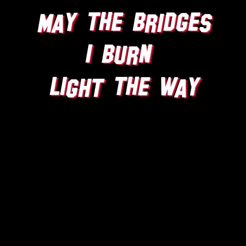 May the Bridges I burn light the Way Beverly Hills