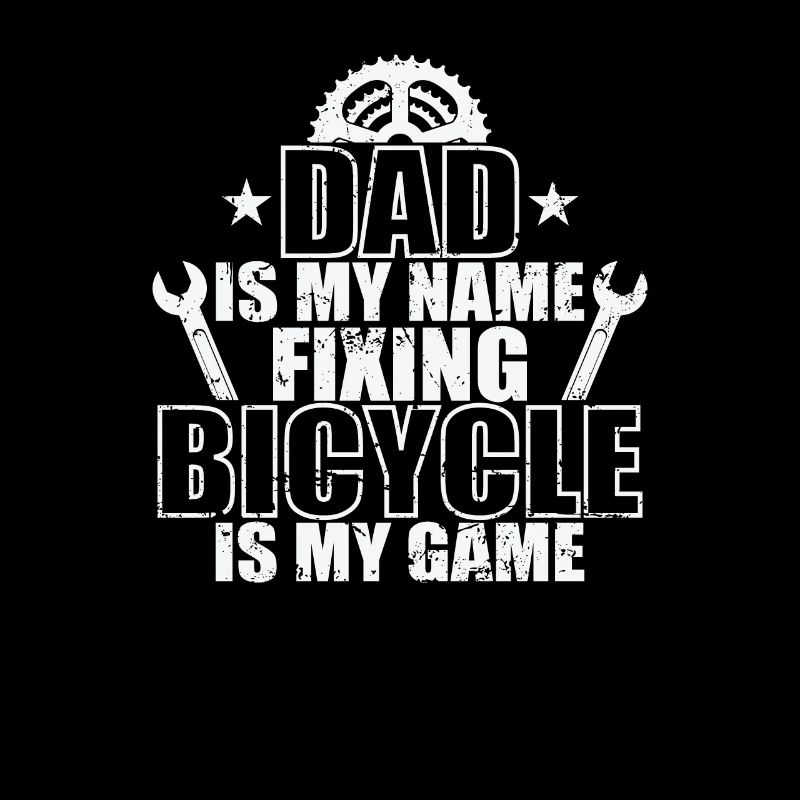 Dad is my Name fixing Bicycle is my Game