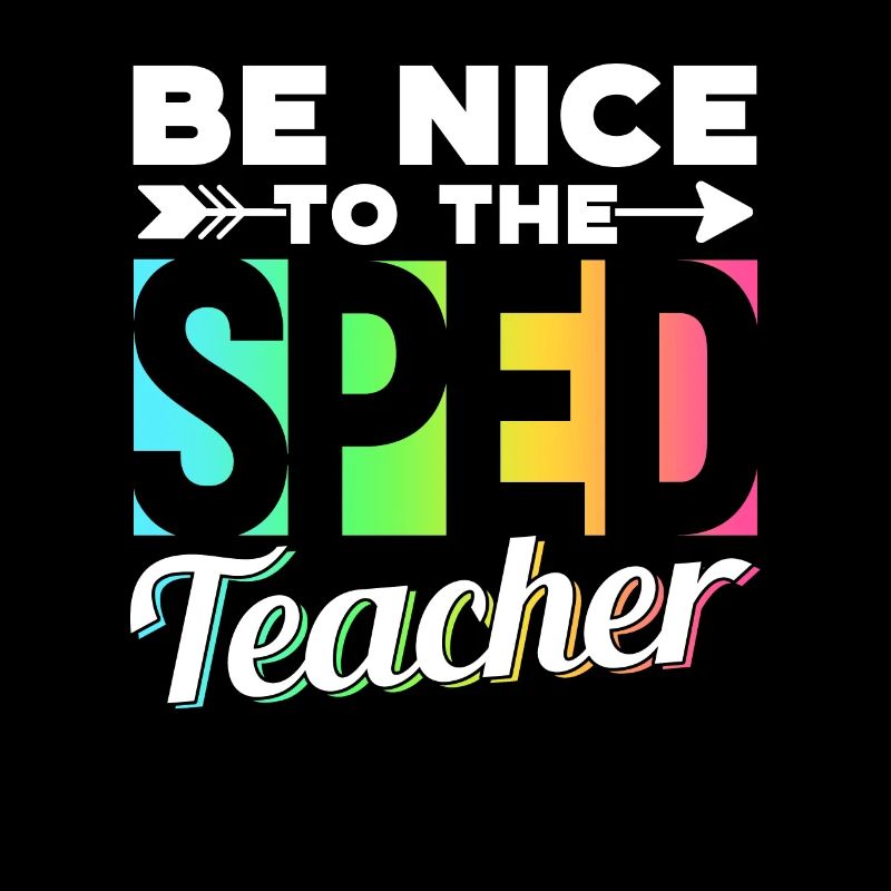 Be Nice to Sped Teacher Special Education