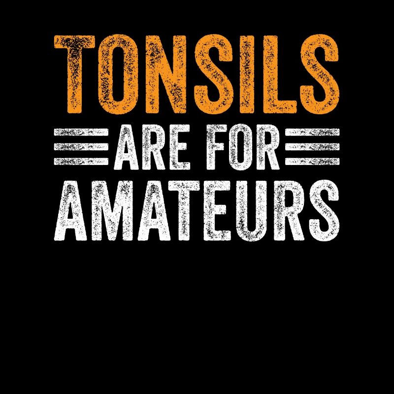 Tonsils Are For Amateurs