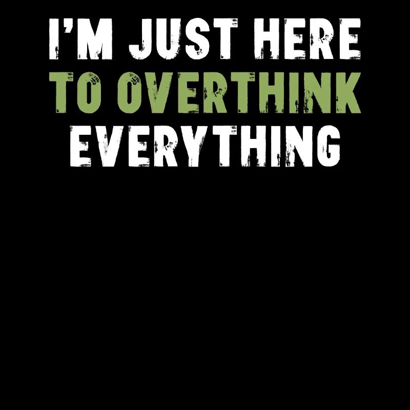 I'm Just Here To Overthink Everything Sarcasm