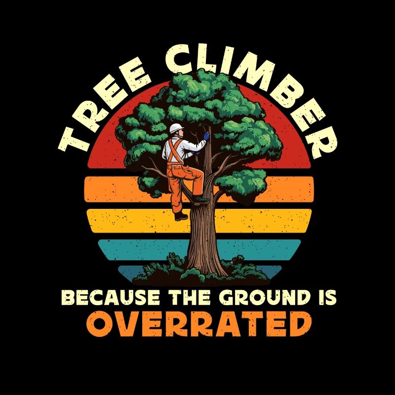 Arborist Tree Climber Because The Forest Worker