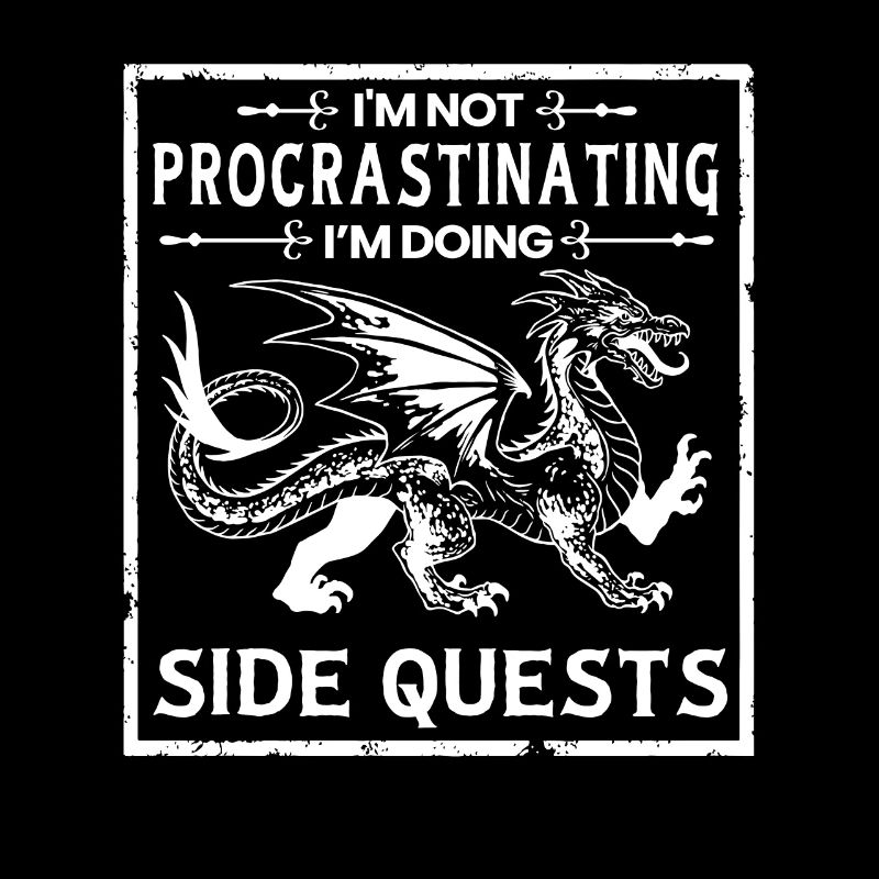 I Don’t Procrastinate, I Do Side Quests –
