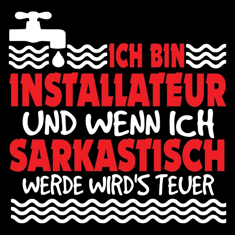 Installateur wenn ich sarkastisch werde wirds