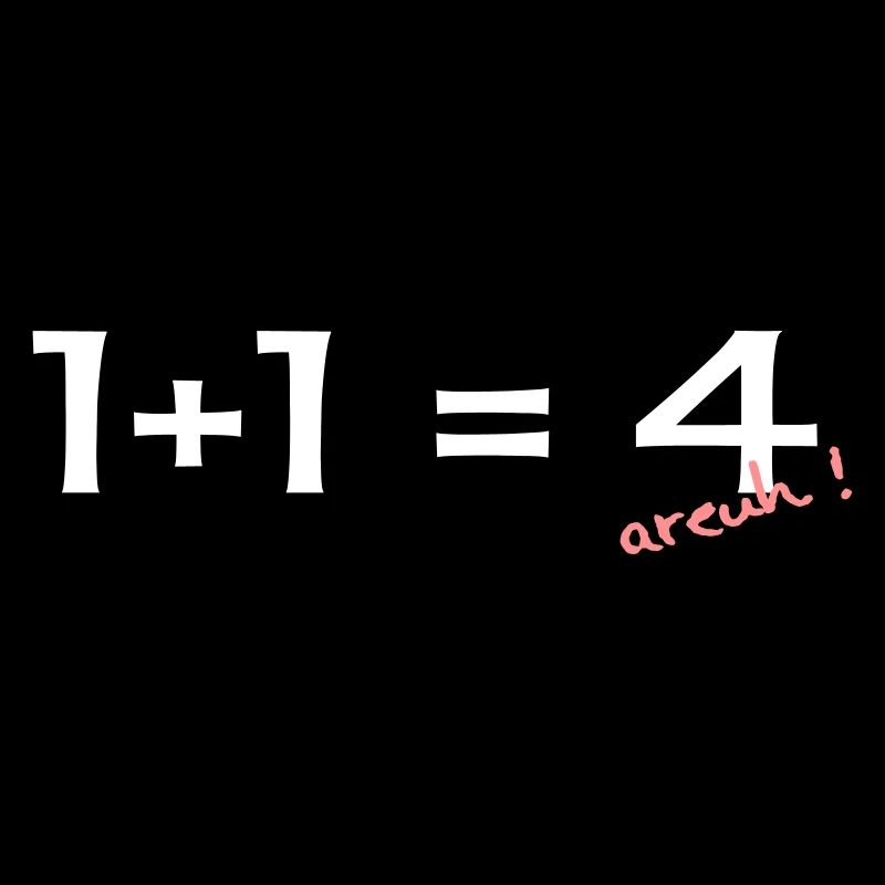 1 + 1 = 4