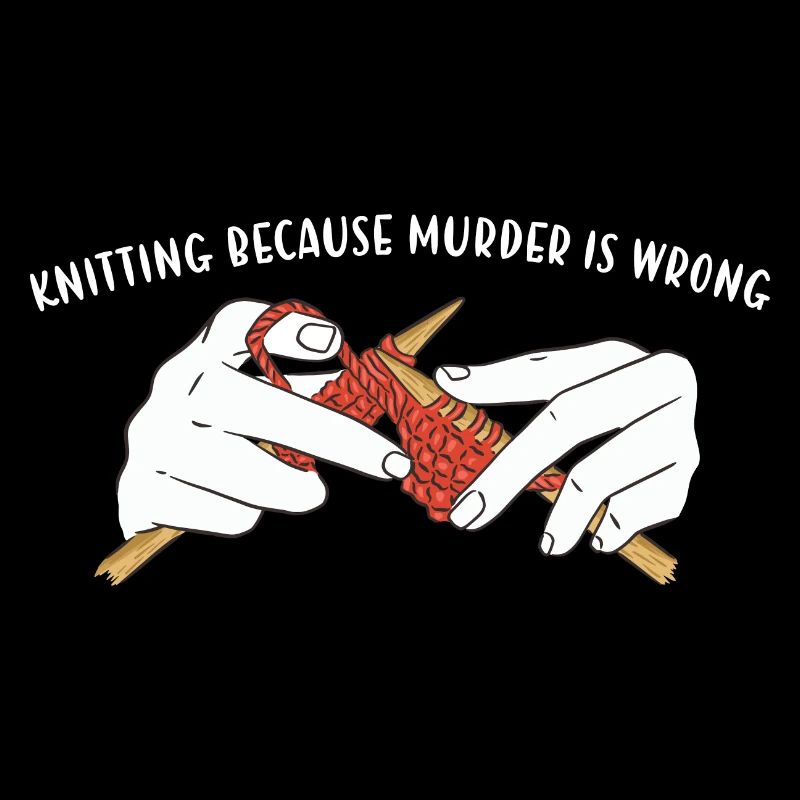 Knitting Because Murder Is Wrong Knitting