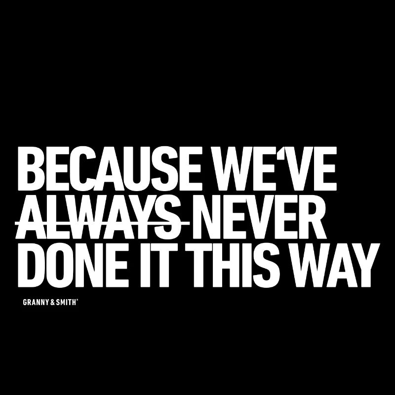 Because we've NEVER done it this way