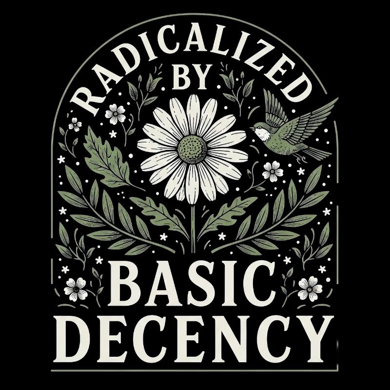 Radicalized by Basic Decency Vintage Floral Design
