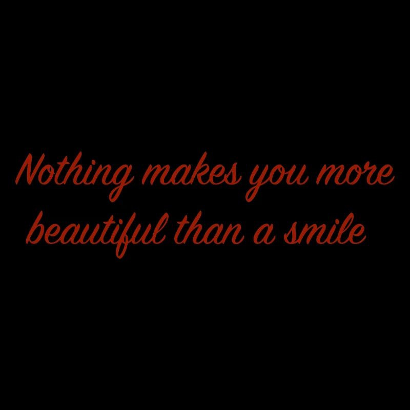 Nothing makes you more beautiful than a smile