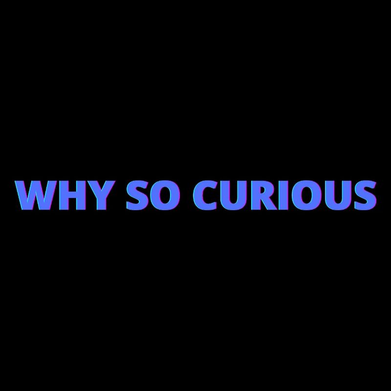 Why so curious, quotes