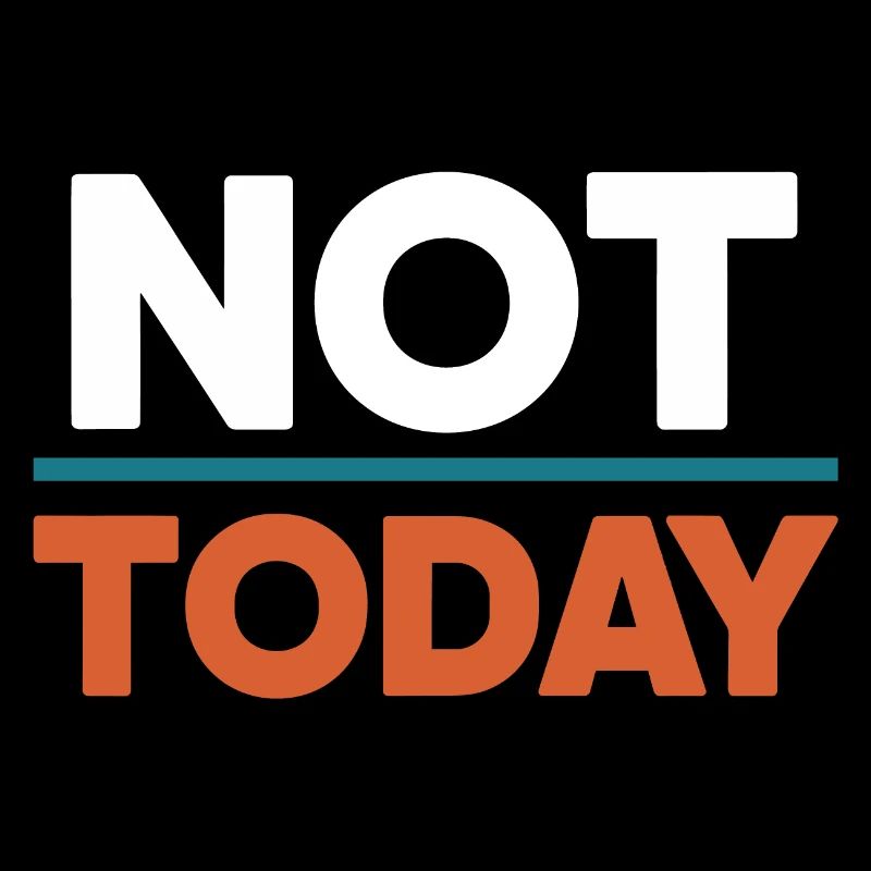 Not Today