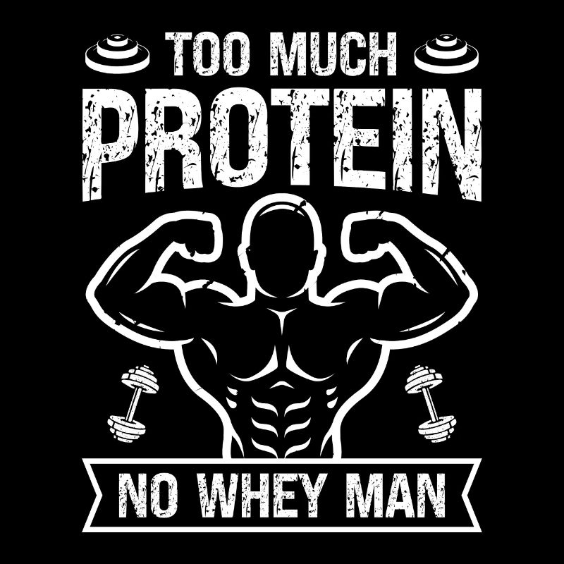 Too much protein, no whey man -