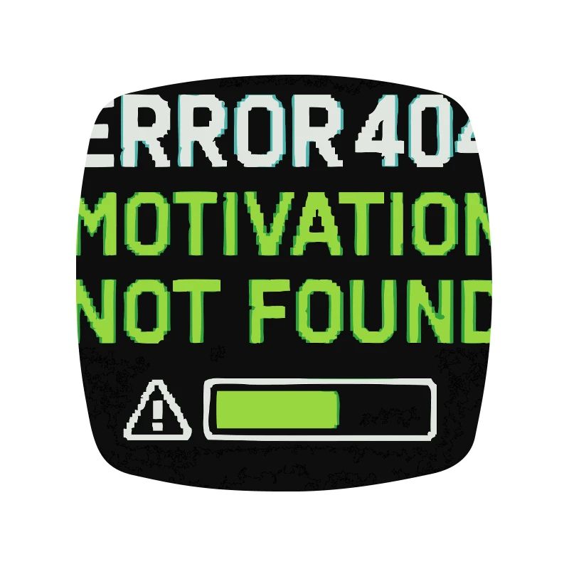 Error 404: Motivation Not Found 