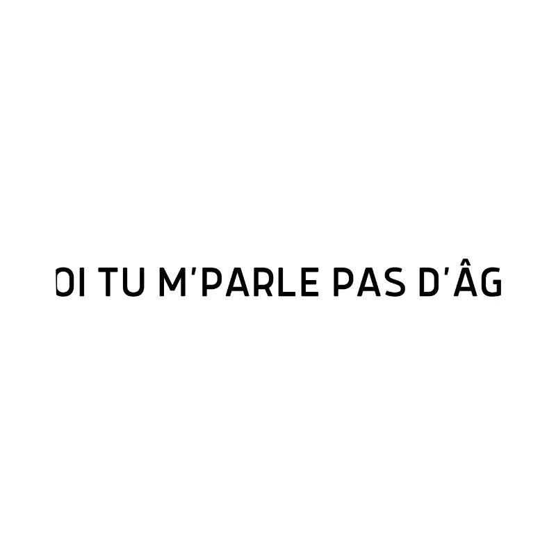 Moi tu m parle pas d’âge