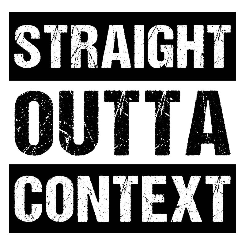 Straight Outta Context