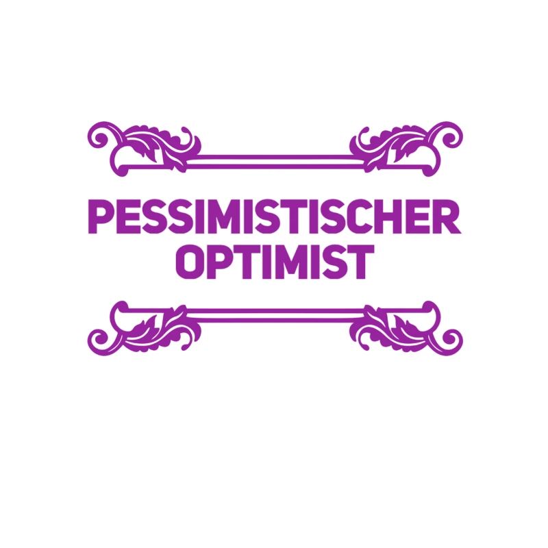 vor dir steht ein realistischer Optimist