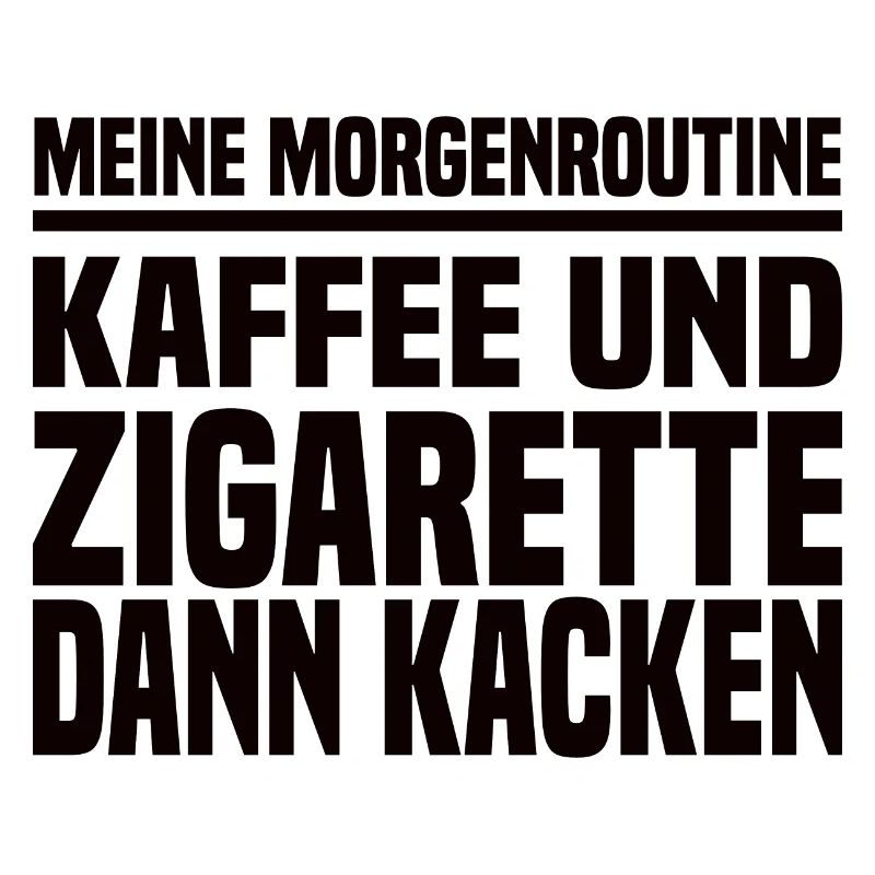 Kaffee Und Zigarette Dann Kacken - Lustiger Spruch