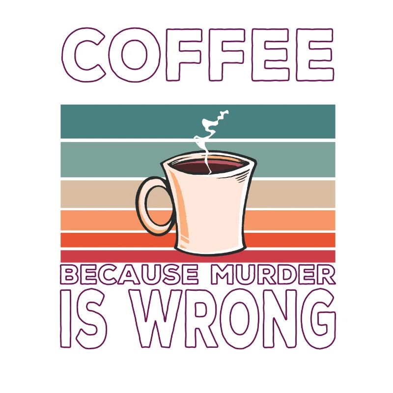 Coffee Because Murder Is Wrong Coffee Saying