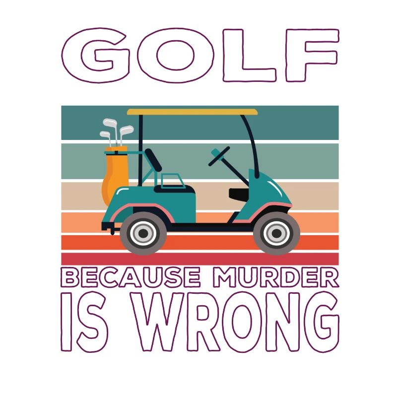 Golf because Murder is wrong Golf Spruch